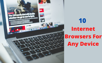 Internet 10 Best Browsers For Any Device