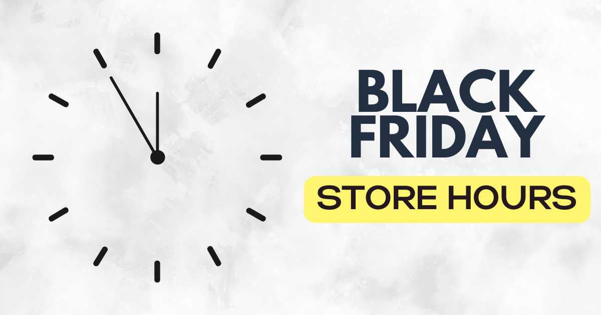 Ultimate Guide to Black Friday Store Hours Complete List for 2023